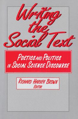 Writing the Social Text: Poetics and Politics in Social Science Discourse (Communication & Social Order)