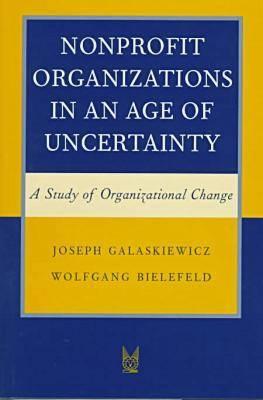 Image for Nonprofit Organizations in an Age of Uncertainty a Study of Organizational Change Nonprofit Organizations in an Age of Uncertainty a Study of Organizational Change