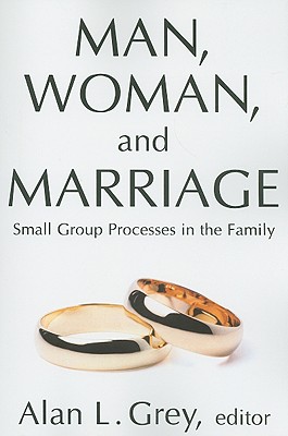Man, Woman, and Marriage. Small Group Processes in the Family