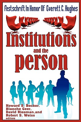 Institutions and the Person: Festschrift in Honor of Everett C. Hughes Image for Institutions and the Person: Festschrift in Honor of Everett C. Hughes