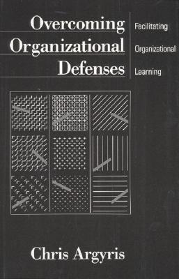 Overcoming Organizational Defenses: Facilitating Organizational Learning
