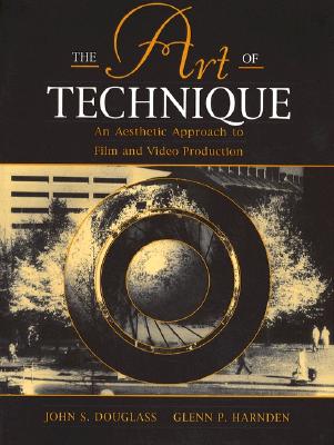 The Art of Technique: An Aesthetic Approach to Film and Video Production