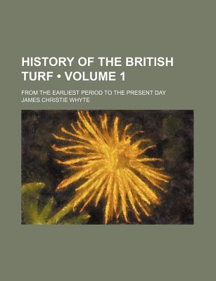 History of the British Turf (Volume 1); From the Earliest Period to the Present Day