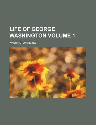 Life of George Washington Volume 1