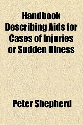 Handbook Describing Aids for Cases of Injuries or Sudden Illness