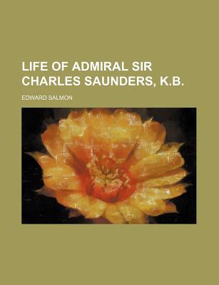 Life of Admiral Sir Charles Saunders, K.B.