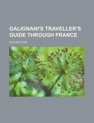 Galignani's Traveller's Guide Through France