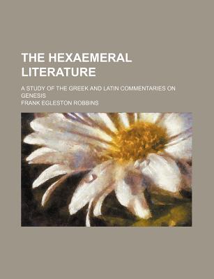 The Hexaemeral Literature; A Study of the Greek and Latin Commentaries on Genesis
