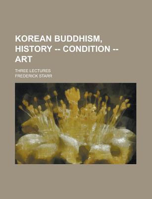 Korean Buddhism, history -- condition -- art; three lectures