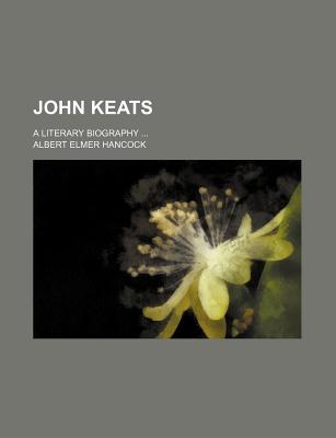 John Keats; a literary biography