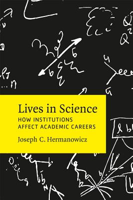 Image for Lives in Science: How Institutions Affect Academic Careers
