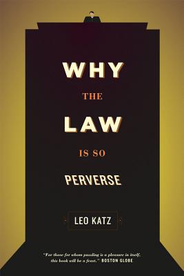 Image for Why the Law Is So Perverse Why the Law Is So Perverse