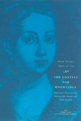 The Contest for Knowledge: Debates over Women's Learning in Eighteenth-Century Italy (The Other Voice in Early Modern Europe)