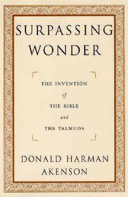 Surpassing Wonder: The Invention of the Bible and the Talmuds