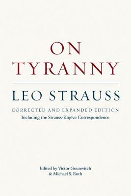 On Tyranny: Corrected and Expanded Edition, Including the Strauss-Kojve Correspondence
