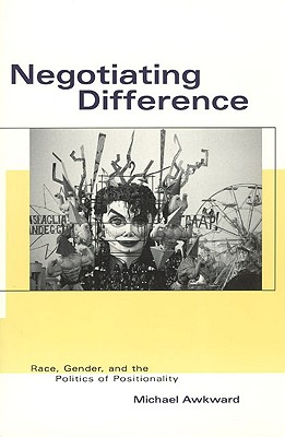 Negotiating Difference: Race, Gender, and the Politics of Positionality (Black Literature and Culture)