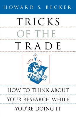 Tricks of the Trade: How to Think about Your Research While You're Doing It (Chicago Guides to Writing, Editing, and Publishing)