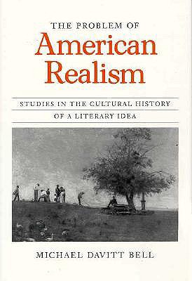 The Problem of American Realism: Studies in the Cultural History of a Literary Idea (Morality and Society (Hardcover))