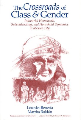 Image for Crossroads of Class and Gender: Industrial Homework, Subcontracting, and Househo