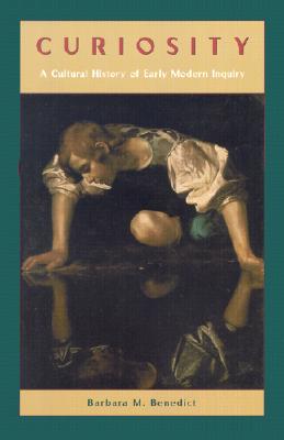 Curiosity: A Cultural History of Early Modern Inquiry