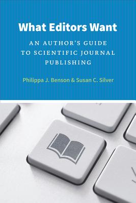 Image for What Editors Want: An Author's Guide to Scientific Journal Publishing (Chicago Guides to Writing, Editing, and Publishing)