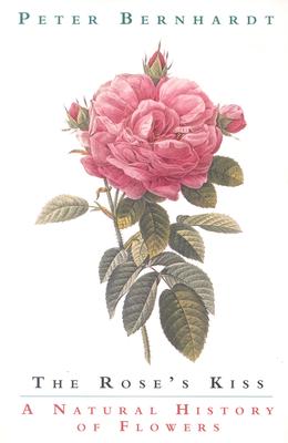 Image for The Rose s Kiss A Natural History Of Flowers