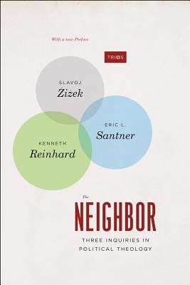 The Neighbor: Three Inquiries in Political Theology, with a new Preface (TRIOS)