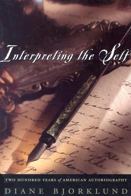Interpreting the Self: Two Hundred Years of American Autobiography