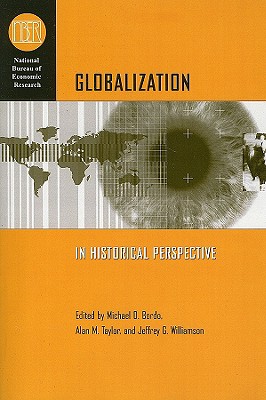 Globalization in Historical Perspective (National Bureau of Economic Research Conference Report)