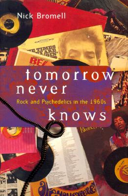 Tomorrow Never Knows: Rock and Psychedelics in the 1960s