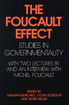Foucault Effect: Studies in Governmentality: With Two Lectures by and an Interview with Michel Foucault