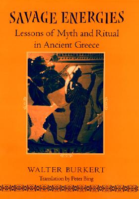 SAVAGE ENERGIES Lessons of Myth and Ritual in Ancient Greece
