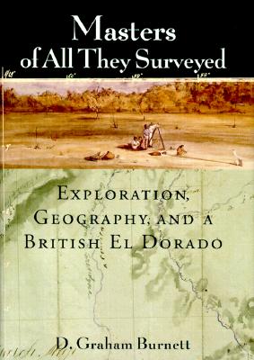 Masters of All They Surveyed: Exploration, Geography, and a British El Dorado