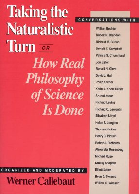 Taking the Naturalistic Turn, Or How Real Philosophy of Science Is Done (Science and Its Conceptual Foundations series)