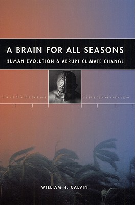 Image for A Brain for All Seasons: Human Evolution and Abrupt Climate Change