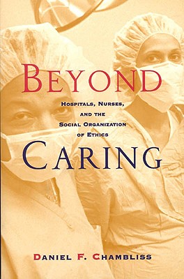 Image for Beyond Caring: Hospitals, Nurses, and the Social Organization of Ethics (Morality and Society Series)