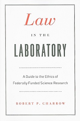 Law in the Laboratory: A Guide to the Ethics of Federally Funded Science Research