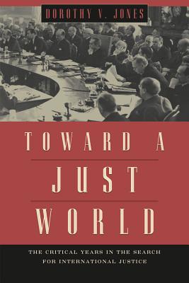 Toward a Just World: The Critical Years in the Search for International Justice