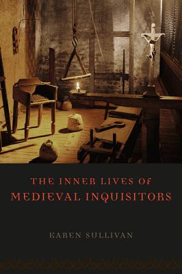 Image for The Inner Lives of Medieval Inquisitors The Inner Lives of Medieval Inquisitors