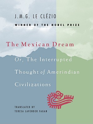 The Mexican Dream Or, the Interrupted Thought of Amerindian Civilizations