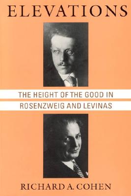 Elevations: The Height of the Good in Rosenzweig and Levinas (Chicago Studies in the History of Judaism)