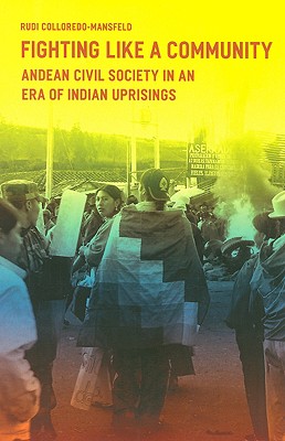 Fighting Like a Community: Andean Civil Society in an Era of Indian Uprisings
