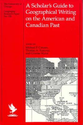 A Scholar's Guide to Geographical Writing on the American and Canadian Past (Volume 235) (University of Chicago Geography Research Papers)