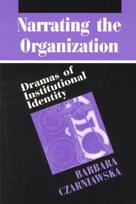 Narrating the Organization: Dramas of Institutional Identity (New Practices of Inquiry) Image for Narrating the Organization: Dramas of Institutional Identity (New Practices of Inquiry)