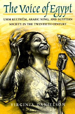 "The Voice of Egypt": Umm Kulthum, Arabic Song, and Egyptian Society in the Twentieth Century (Chicago Studies in Ethnomusicology) Image for "The Voice of Egypt": Umm Kulthum, Arabic Song, and Egyptian Society in the Twentieth Century (Chicago Studies in Ethnomusicology)