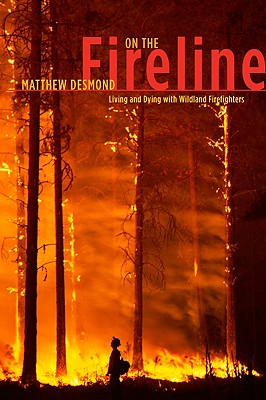 On the Fireline: Living and Dying with Wildland Firefighters (Fieldwork Encounters and Discoveries)
