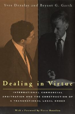Dealing in Virtue: International Commercial Arbitration and the Construction of a Transnational Legal Order (Chicago Series in Law and Society) Image for Dealing in Virtue: International Commercial Arbitration and the Construction of a Transnational Legal Order (Chicago Series in Law and Society)
