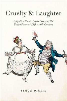 Cruelty and Laughter: Forgotten Comic Literature and the Unsentimental Eighteenth Century