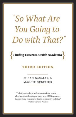 So What Are You Going to Do with That: Finding Careers Outside Academia, Third Edition