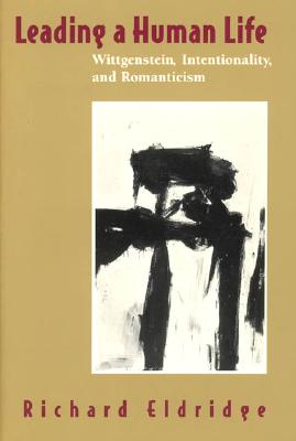 Leading a Human Life; Wittgenstein, Intentionality, and Romanticism